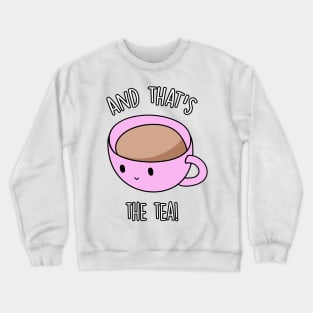 And That's The Tea Crewneck Sweatshirt